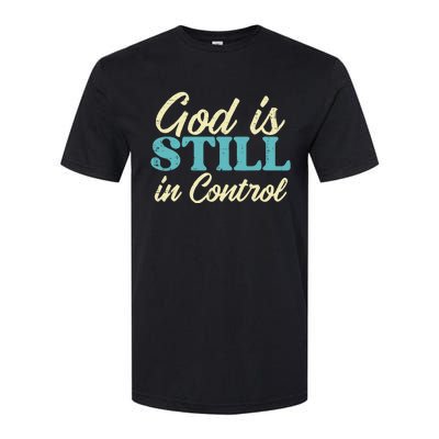 God Is Still In Control Jesus Faith Christian Softstyle CVC T-Shirt