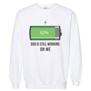 God Is Still Working On Me Battery Loading Garment-Dyed Sweatshirt