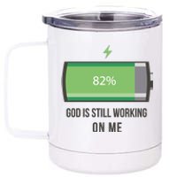 God Is Still Working On Me Battery Loading 12 oz Stainless Steel Tumbler Cup