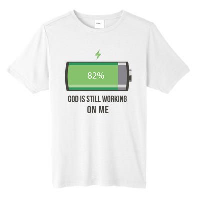 God Is Still Working On Me Battery Loading Tall Fusion ChromaSoft Performance T-Shirt