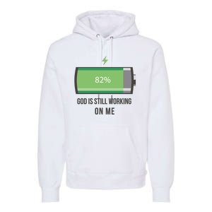 God Is Still Working On Me Battery Loading Premium Hoodie