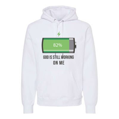 God Is Still Working On Me Battery Loading Premium Hoodie