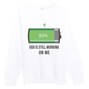 God Is Still Working On Me Battery Loading Premium Crewneck Sweatshirt