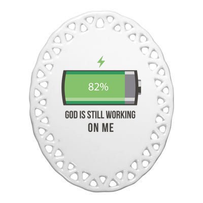 God Is Still Working On Me Battery Loading Ceramic Oval Ornament