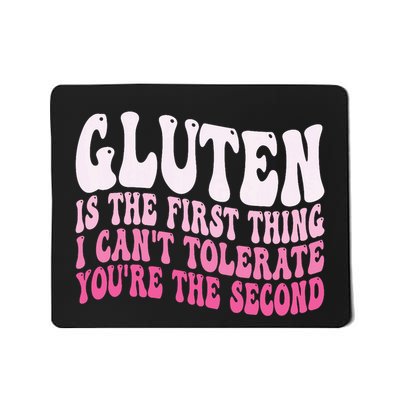 Gluten Is The First Thing I CanT Tolerate YouRe The Second Mousepad