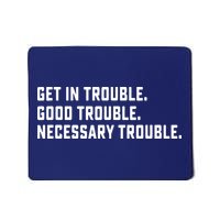 Get In Trouble Good Necessary Trouble Protest Equality Mousepad