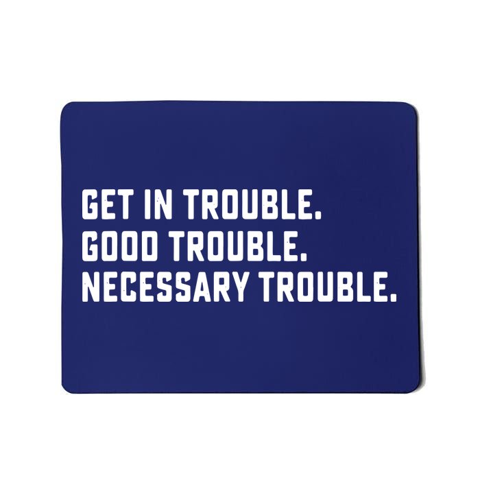 Get In Trouble Good Necessary Trouble Protest Equality Mousepad