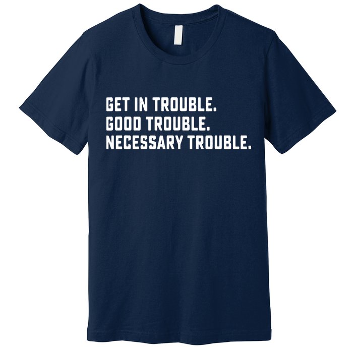 Get In Trouble Good Necessary Trouble Protest Equality Premium T-Shirt