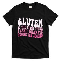 Gluten Is The First Thing I CanT Tolerate YouRe The Second T-Shirt