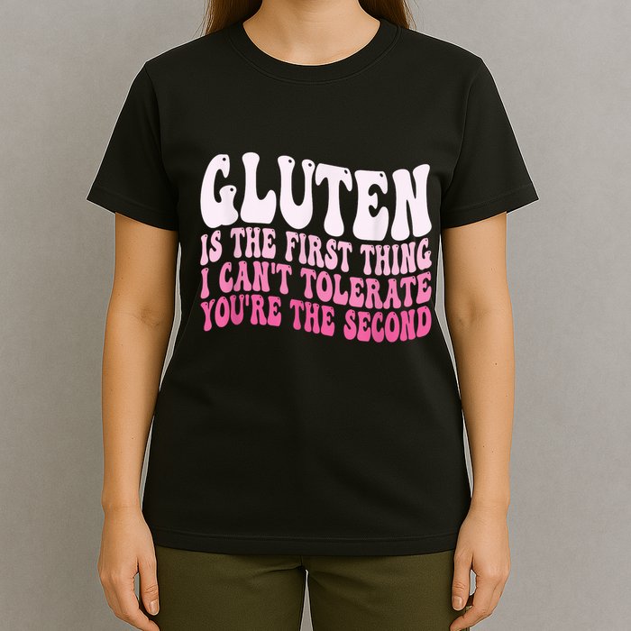 Gluten Is The First Thing I CanT Tolerate YouRe The Second T-Shirt
