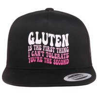 Gluten Is The First Thing I CanT Tolerate YouRe The Second Flat Bill Trucker Hat