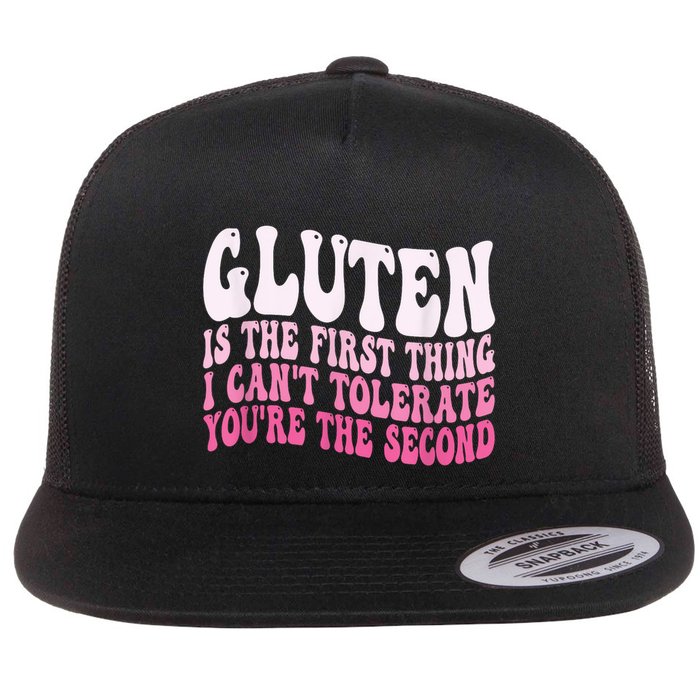 Gluten Is The First Thing I CanT Tolerate YouRe The Second Flat Bill Trucker Hat