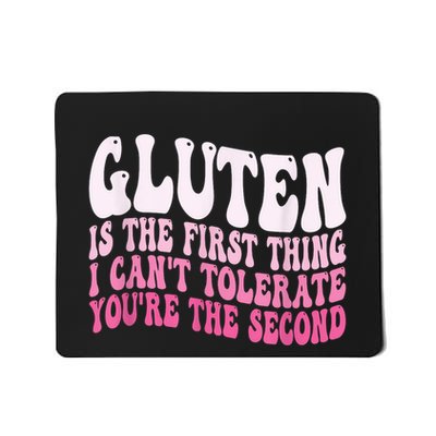 Gluten Is The First Thing I CanT Tolerate YouRe The Second Mousepad