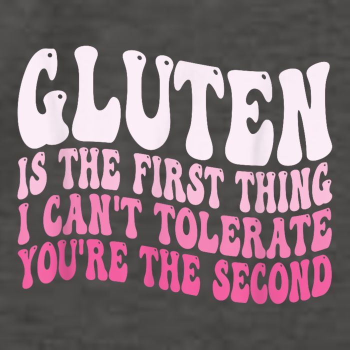 Gluten Is The First Thing I CanT Tolerate YouRe The Second Vector Backpack