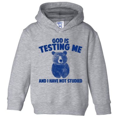 God Is Testing Me And I Have Not Studied Toddler Hoodie