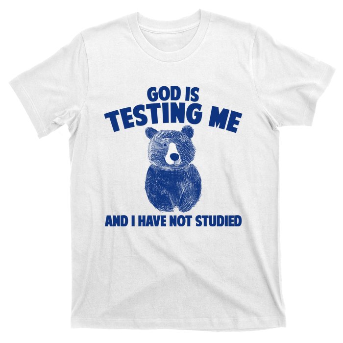 God Is Testing Me And I Have Not Studied T-Shirt