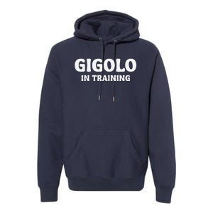 Gigolo In Training Cool Outfit Spring Break Weekend Premium Hoodie