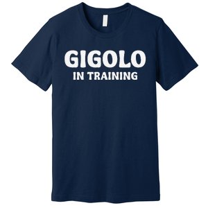 Gigolo In Training Cool Outfit Spring Break Weekend Premium T-Shirt