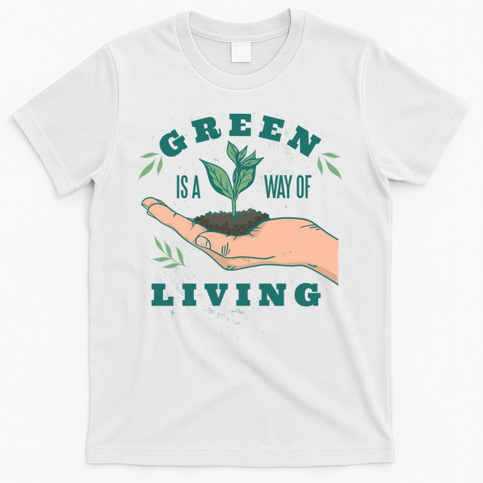 Green Is The Way Of Living T-Shirt