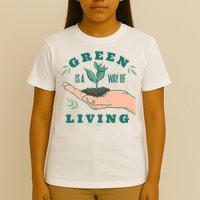 Green Is The Way Of Living T-Shirt