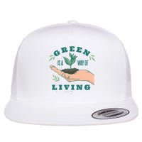 Green Is The Way Of Living Flat Bill Trucker Hat