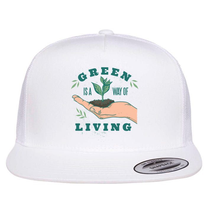 Green Is The Way Of Living Flat Bill Trucker Hat
