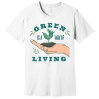 Green Is The Way Of Living Premium T-Shirt