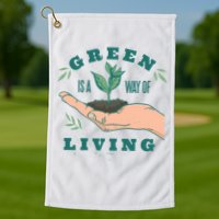Green Is The Way Of Living Golf Towel