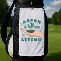 Green Is The Way Of Living Golf Towel