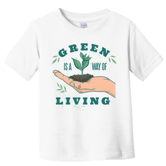 Green Is The Way Of Living Toddler T-Shirt