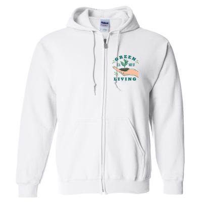 Green Is The Way Of Living Full Zip Hoodie