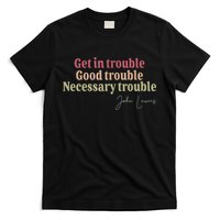 Get In Trouble Good Necessary Trouble John-Lewis Quote  T-Shirt