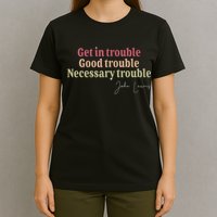 Get In Trouble Good Necessary Trouble John-Lewis Quote  T-Shirt