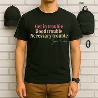 Get In Trouble Good Necessary Trouble John-Lewis Quote  T-Shirt
