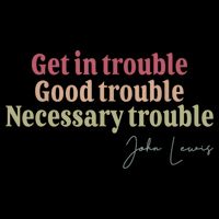 Get In Trouble Good Necessary Trouble John-Lewis Quote  T-Shirt