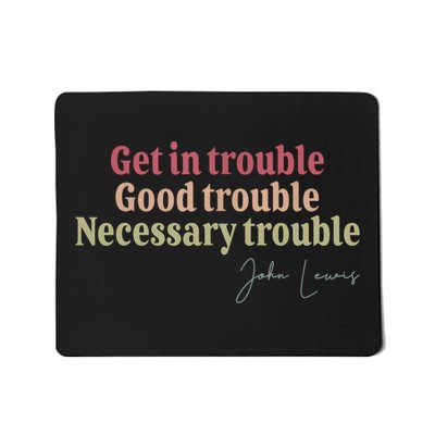 Get In Trouble Good Necessary Trouble John-Lewis Quote  Mousepad