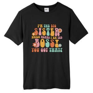 Groovy I'm The Big Sister Which Means I Am The Boss Sister Cool Gift Tall Fusion ChromaSoft Performance T-Shirt