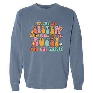 Groovy I'm The Big Sister Which Means I Am The Boss Sister Cool Gift Garment-Dyed Sweatshirt