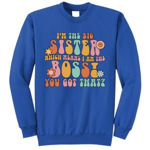 Groovy I'm The Big Sister Which Means I Am The Boss Sister Cool Gift Sweatshirt