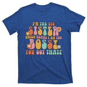 Groovy I'm The Big Sister Which Means I Am The Boss Sister Cool Gift T-Shirt