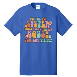 Groovy I'm The Big Sister Which Means I Am The Boss Sister Cool Gift Tall T-Shirt