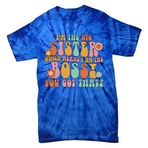 Groovy I'm The Big Sister Which Means I Am The Boss Sister Cool Gift Tie-Dye T-Shirt