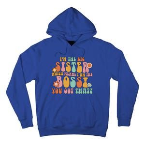 Groovy I'm The Big Sister Which Means I Am The Boss Sister Cool Gift Tall Hoodie