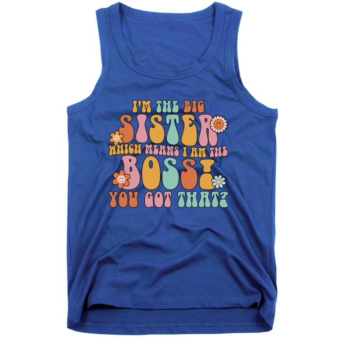 Groovy I'm The Big Sister Which Means I Am The Boss Sister Cool Gift Tank Top