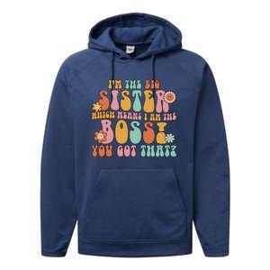 Groovy I'm The Big Sister Which Means I Am The Boss Sister Cool Gift Performance Fleece Hoodie