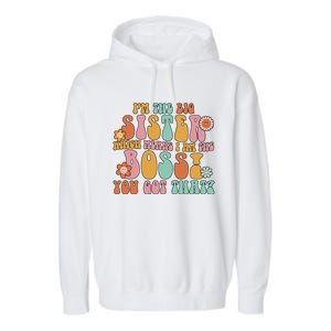 Groovy I'm The Big Sister Which Means I Am The Boss Sister Cool Gift Garment-Dyed Fleece Hoodie