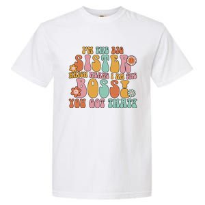 Groovy I'm The Big Sister Which Means I Am The Boss Sister Cool Gift Garment-Dyed Heavyweight T-Shirt