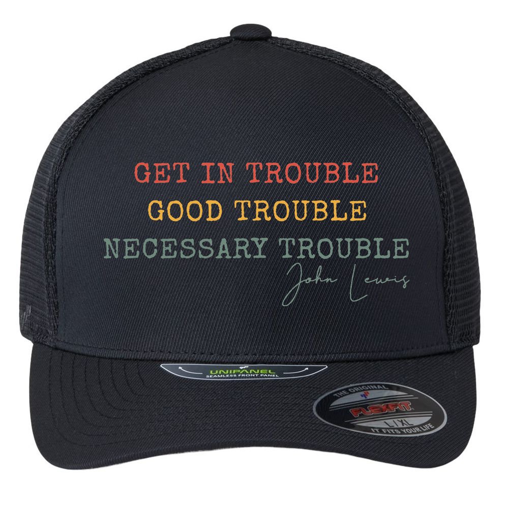 Get In Trouble Good-Trouble Necessary Trouble John-Lewis Flexfit Unipanel Trucker Cap
