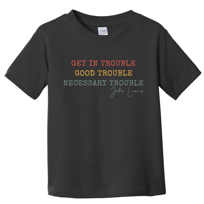 Get In Trouble Good-Trouble Necessary Trouble John-Lewis Toddler T-Shirt