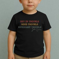 Get In Trouble Good-Trouble Necessary Trouble John-Lewis Toddler T-Shirt